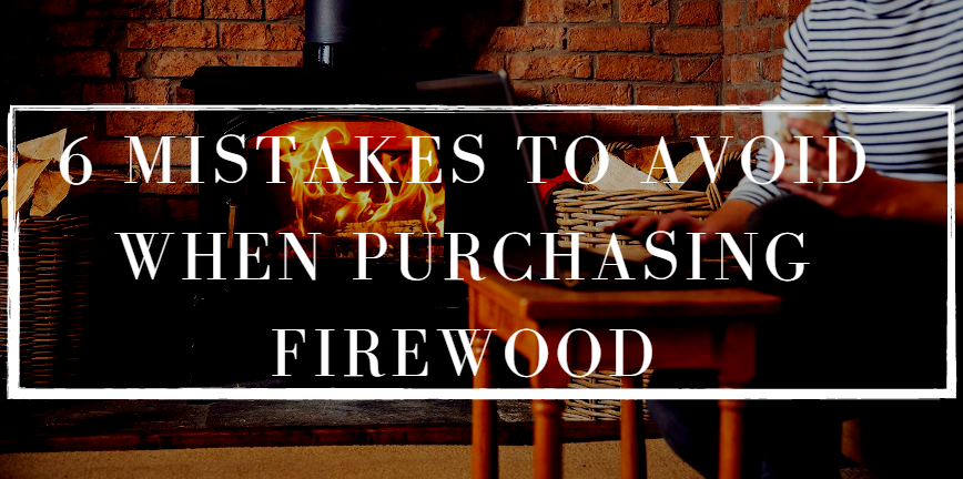 6 mistakes to avoid when purchasing firewood